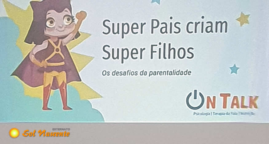 Super Pais criam Super Filhos. Externato Sol Nascente